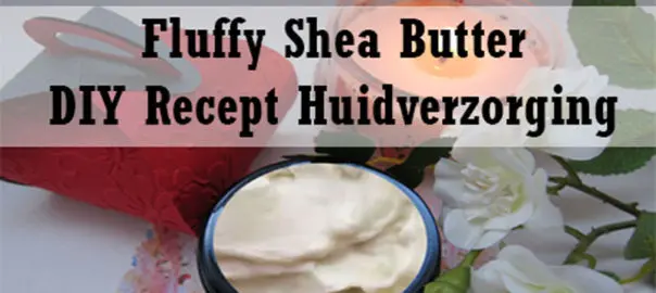 Fluffy Shea Butter natuurlijk DIY recept Huidverzorging